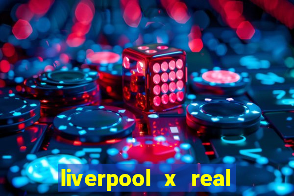 liverpool x real madrid ao vivo futemax